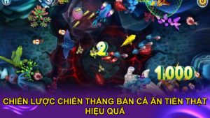 Chiến lược chiến thắng bắn cá ăn tiền thật hiệu quả