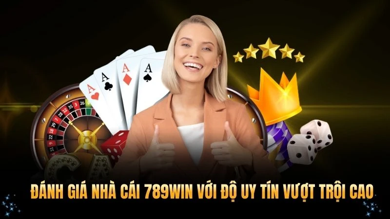 Đánh Giá nhà cái 789win với độ uy tín vượt trội cao