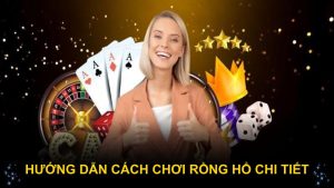 Hướng dẫn cách chơi rồng hổ chi tiết