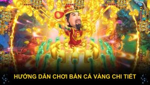Hướng dẫn chơi bắn cá Vàng chi tiết
