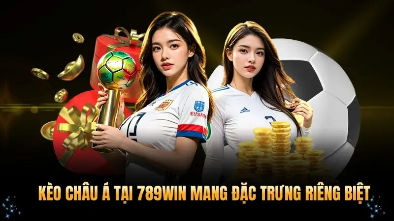 Kèo châu Á tại 789WIN mang đặc trưng riêng biệt