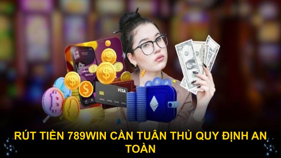 Rút tiền 789WIN cần tuân thủ quy định an toàn