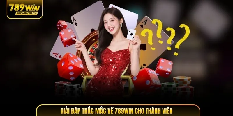 Giải đáp thắc mắc về 789Win cho thành viên